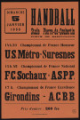 Handball stade Pierre-de-Coubertin [...] championnat de France excellence : Girondins - ACBB, Championnat de France Honneur : US Métro - Suresnes ; championnat de France national : FC Sochaux - ASPP