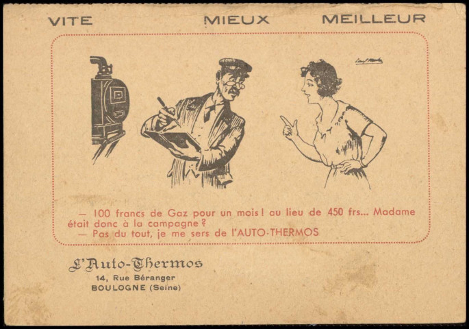 Publicité pour l'Auto-Thermos, Boulogne-Billancourt . rue Béranger . - entreprise Auto-Thermos - dessin d'un releveur du compteur de gaz parlant à une ménagère - texte : " Vite Mieux Meilleur " - " - 100 francs de Gaz pour un mois! Au lieu de 450 frs... Madame était donc à la campagne? - Pas du tout, je me sers de l'AUTO-THERMOS " - L'Auto-Thermos 14, rue Béranger Boulogne (Seine)